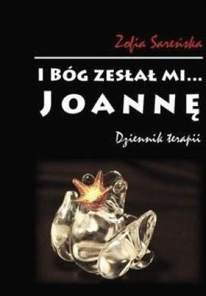 I BÓG ZESŁAŁ MI JOANNĘ SAREŃSKA PRZEŻYCIA U EMOCJE