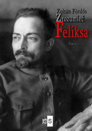 ZROZUMIEĆ FELIKSA TOM 1 FORDOS BIOGRAFIA PEŁNA KŁAMSTW