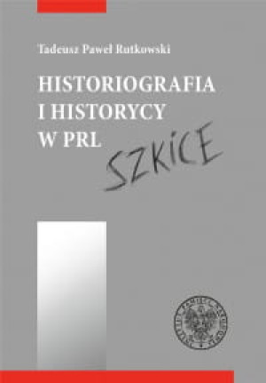HISTORIOGRAFIA I HISTORYCY W PRL TADEUSZ RUTKOWSKI