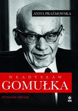 WŁADYSŁAW GOMUŁKA WYD 2 PRAŻMOWSKA FATALNE DECYZJE