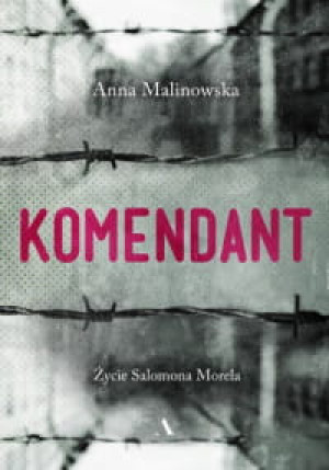 KOMENDANT ŻYCIE SALOMONA MORELA ANNA MALINOWSKA