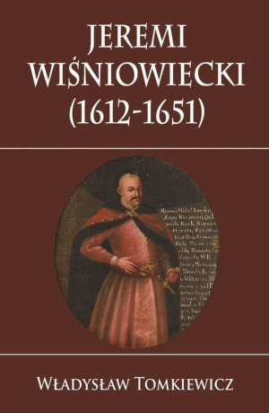 JEREMI WIŚNIOWIECKI 1612-1651 TOMKIEWICZ AMBITNY