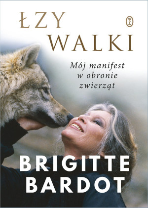 ŁZY WALKI MÓJ MANIFEST W OBRONIE ZWIERZĄT BRIGITTE BARDOT