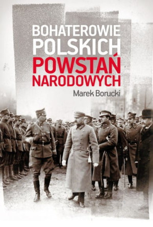 BOHATEROWIE POLSKICH POWSTAŃ NARODOWYCH