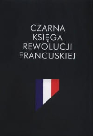 CZARNA KSIĘGA REWOLUCJI FRANCUSKIEJ PRACA ZBIOROWA