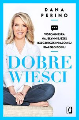DOBRE WIEŚCI DANA PERINO WSPOMNIENIA