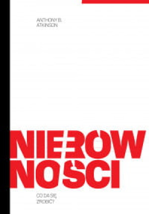 NIERÓWNOŚCI CO DA SIĘ ZROBIĆ ANTHONY ATKINSON