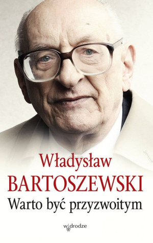WARTO BYĆ PRZYZWOITYM WŁADYSŁAW BARTOSZEWSKI