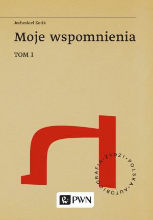 MOJE WSPOMNIENIA TOM1 JECHESKIEL KOTIK RODZINNY DOM