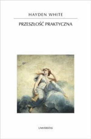 PRZESZŁOŚĆ PRAKTYCZNA HAYDEN WHITE