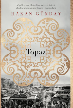 TOPAZ HAKAN GUNDAY WSPÓŁCZESNA SATYRA O MANIPULACJI
