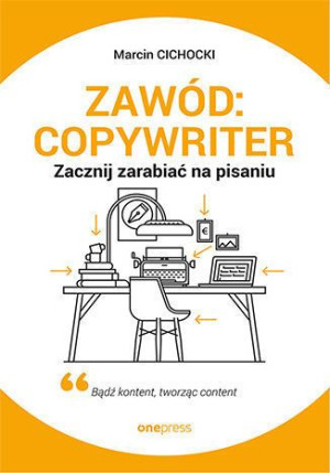 ZAWÓD COPYWRITER ZACZNIJ ZARABIAĆ NA PISANIU JAK PISAĆ