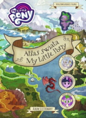 MY LITLLE PONY ATLAS ŚWIATA PRACA ZBIOROWA