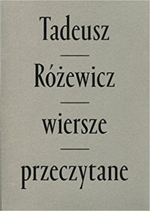 WIERSZE PRZECZYTANE WYDANIE II TADEUSZ RÓŻEWICZ
