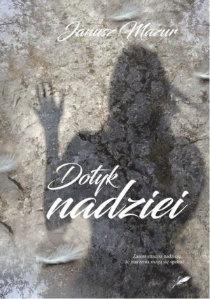 DOTYK NADZIEI JANUSZ MAZUR MARZENIA MOGĄ SIĘ SPEŁNIĆ