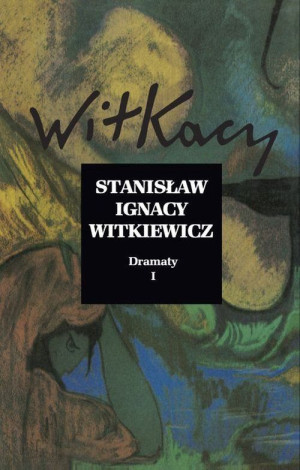 DRAMATY TOM 1 STANISLAW IGNACY WITKIEWICZ