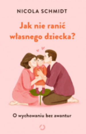JAK NIE RANIĆ WŁASNEGO DZIECKA N. SCHMIDT