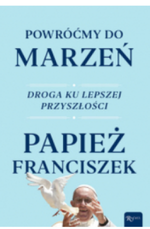 POWRÓĆMY DO MARZEŃ PAPIEŻ FRANCISZEK