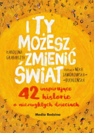 I TY MOŻESZ ZMIENIĆ ŚWIAT KAROLINA GRABARCZYK