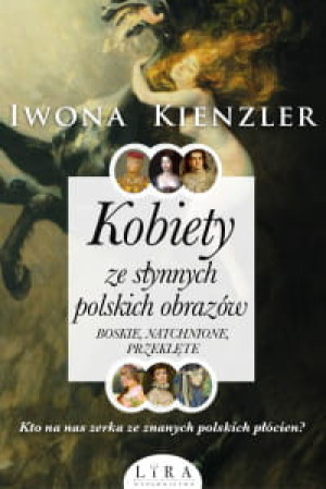 KOBIETY ZE SŁYNNYCH POLSKICH OBRAZÓW I. KIENZLER