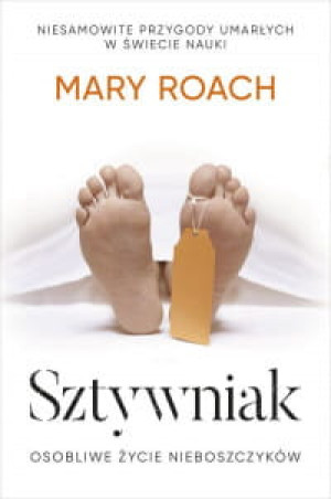 SZTYWNIAK OSOBLIWE ŻYCIE MARY ROACH