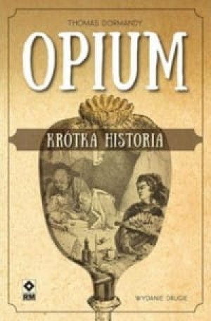 OPIUM KRÓTKA HISTORIA WYDANIE 2 T. DORMANDY