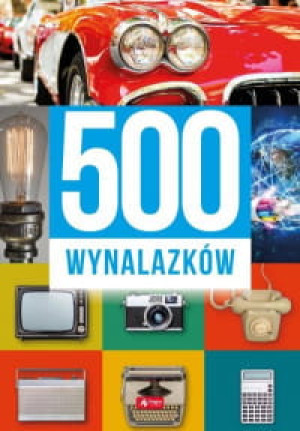 500 WYNALAZKÓW PRACA ZBIOROWA