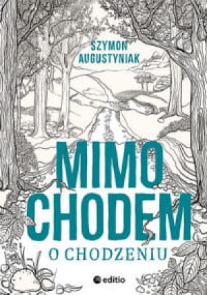 MIMOCHODEM O CHODZENIU SZYMON AUGUSTYNIAK