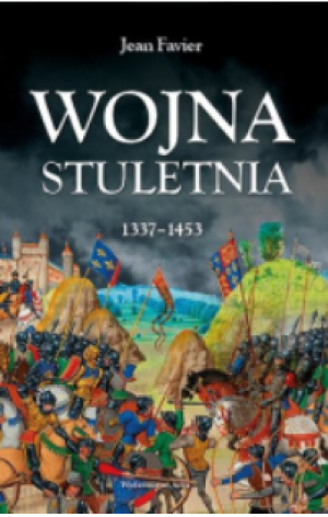 WOJNA STULETNIA 1337-1453 JEAN FAVIER