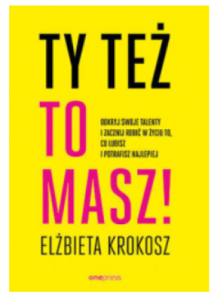 TY TEŻ TO MASZ ELŻBIETA KROKOSZ