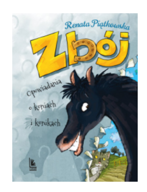 ZBÓJ OPOWIADANIA O KONIACH RENATA PIĄTKOWSKA