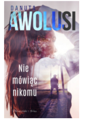 NIE MÓWIĄC NIKOMU DANUTA AWOLUSI