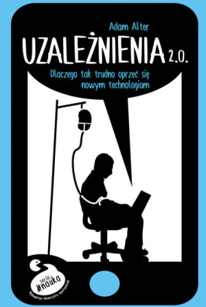 UZALEŻNIENIA 2.0 ADAM ALTER