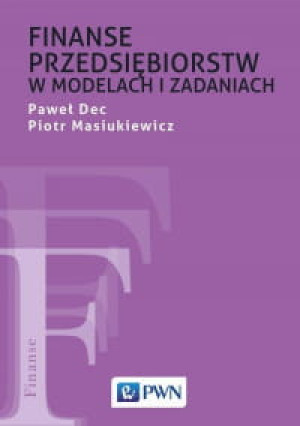 FINANSE PRZEDSIĘBIORSTW W MODELACH I ZADANIACH P. DEC