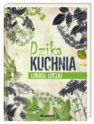 DZIKA KUCHNIA POTRAWY ŁUKASZ ŁUCZAJ NOWA