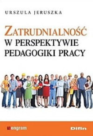 ZATRUDNIALNOŚĆ W PERSPEKTYWIE PEDAGOGIKI JERUSZKA