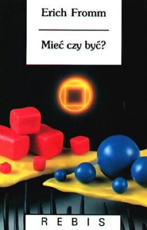 MIEĆ CZY BYĆ ERICH FROMM