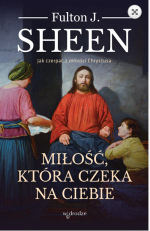 MIŁOŚĆ KTÓRA CZEKA NA CIEBIE FULTON SHEEN