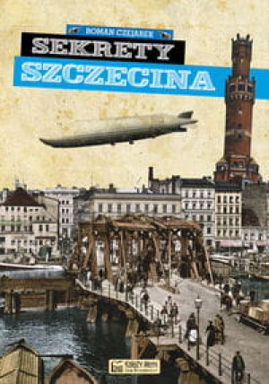 SEKRETY SZCZECINA ROMAN CZEJAREK NOWE