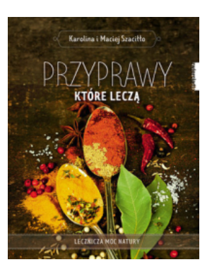 PRZYPRAWY KTÓRE LECZĄ KAROLINA SZACIŁŁO