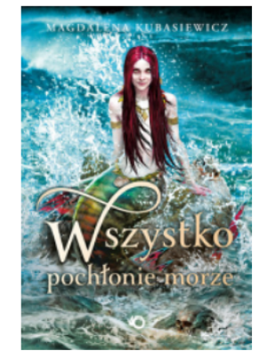WSZYSTKO POCHŁONIE MORZE MAGDALENA KUBASIEWICZ