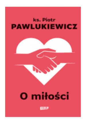 O MIŁOŚCI PIOTR PAWLUKIEWICZ