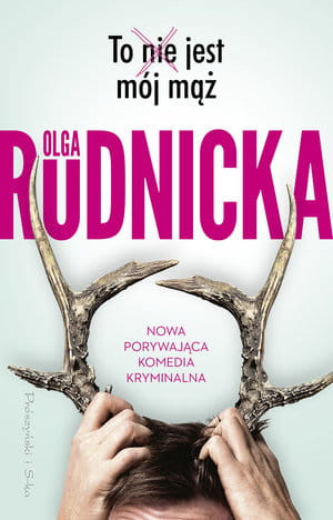 TO NIE JEST MÓJ MĄŻ OLGA RUDNICKA