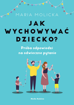 JAK WYCHOWYWAĆ DZIECKO MARIA MOLICKA
