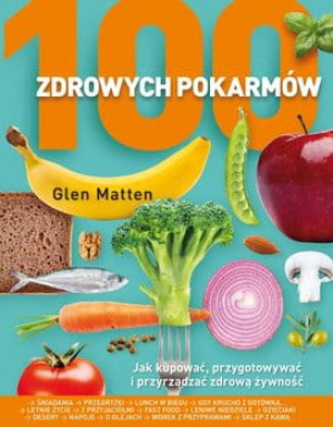 100 ZDROWYCH POKARMÓW GLEN MATTEN NOWA
