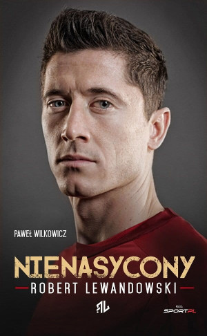 NIENASYCONY ROBERT LEWANDOWSKI WILKOWICZ NOWA