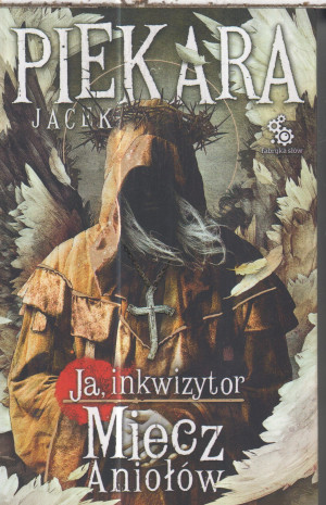 JA INKWIZYTOR MIECZ ANIOŁÓW. JACEK PIEKARA.NOWA.