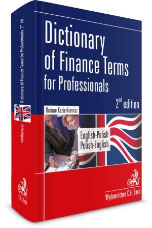 Dictionary of Finance Terms for Professionals. English-Polish. Polish-English. Słownik fachowej terminologii finansowej. Angielsko-polski, polsko-angi
