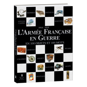 L'Homme Moderne L’Armée Française en Guerre en 100 objets et 100 mots