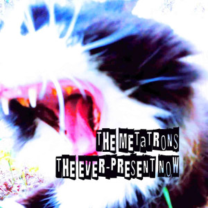 The Ever-Present Now by The Metatrons (CD)